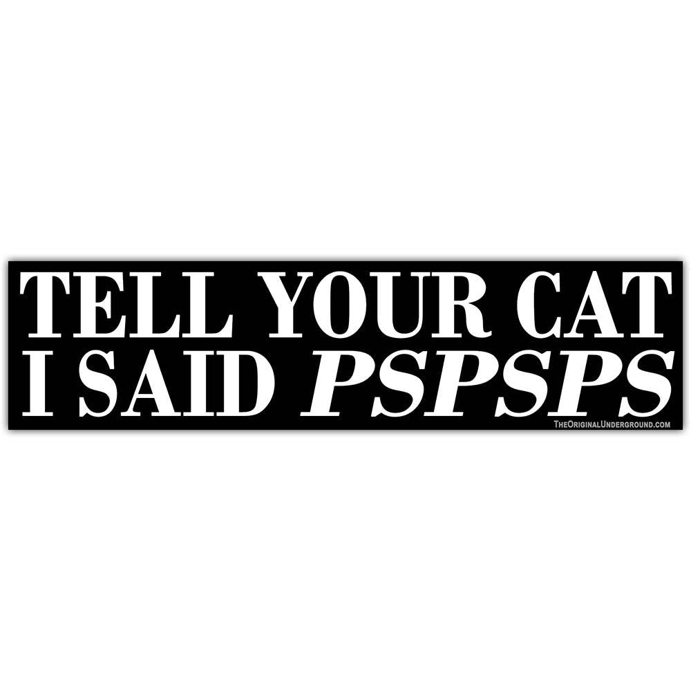 Tell Your Cat I Said PSPSPS Sticker